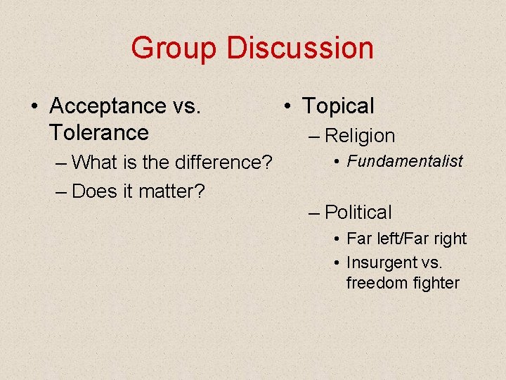 Group Discussion • Acceptance vs. Tolerance – What is the difference? – Does it