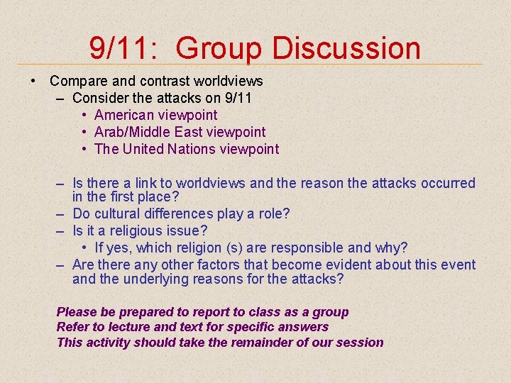 9/11: Group Discussion • Compare and contrast worldviews – Consider the attacks on 9/11