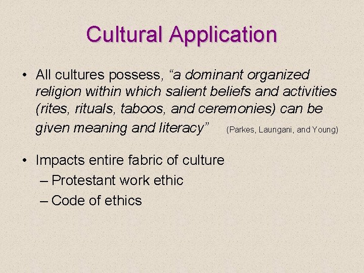 Cultural Application • All cultures possess, “a dominant organized religion within which salient beliefs