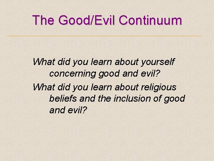 The Good/Evil Continuum What did you learn about yourself concerning good and evil? What