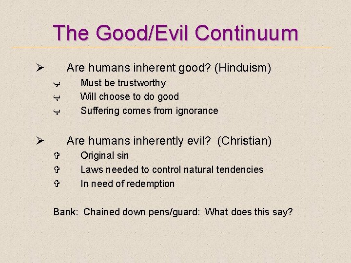 The Good/Evil Continuum Ø Are humans inherent good? (Hinduism) ﭖ ﭖ ﭖ Ø Must