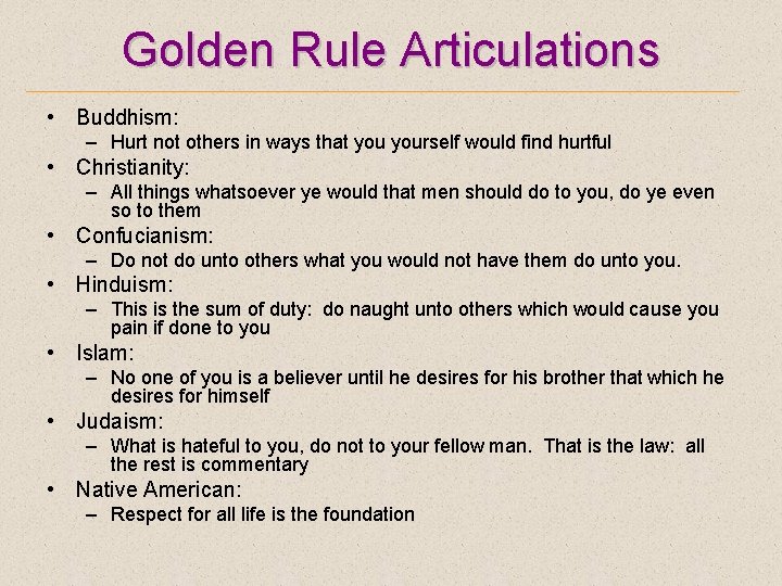 Golden Rule Articulations • Buddhism: – Hurt not others in ways that yourself would