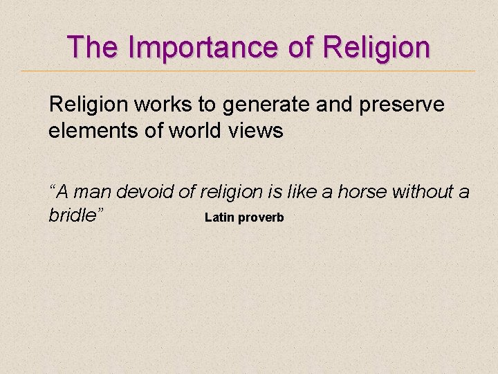 The Importance of Religion works to generate and preserve elements of world views “A