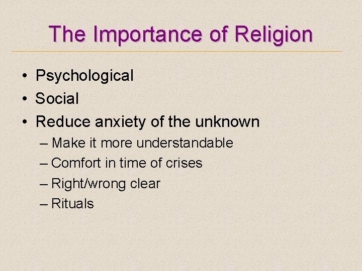 The Importance of Religion • Psychological • Social • Reduce anxiety of the unknown