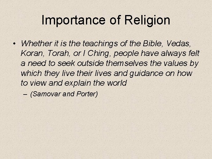 Importance of Religion • Whether it is the teachings of the Bible, Vedas, Koran,