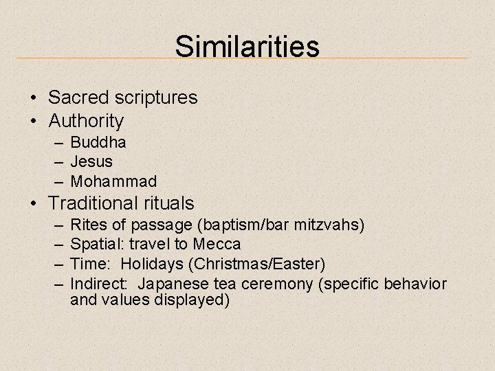 Similarities • Sacred scriptures • Authority – Buddha – Jesus – Mohammad • Traditional
