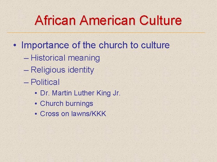 African American Culture • Importance of the church to culture – Historical meaning –