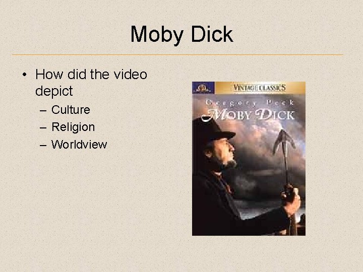 Moby Dick • How did the video depict – Culture – Religion – Worldview