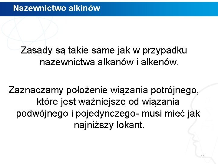 Nazewnictwo alkinów Zasady są takie same jak w przypadku nazewnictwa alkanów i alkenów. Zaznaczamy