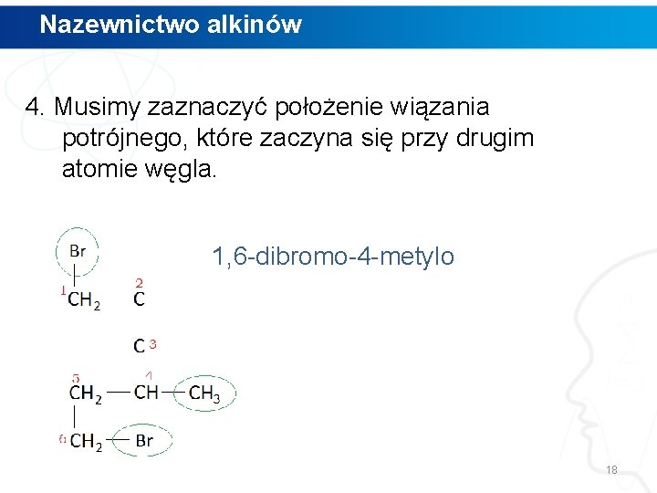 Nazewnictwo alkinów 4. Musimy zaznaczyć położenie wiązania potrójnego, które zaczyna się przy drugim atomie Nazewnictwo alkinów 4. Musimy zaznaczyć położenie wiązania potrójnego, które zaczyna się przy drugim atomie