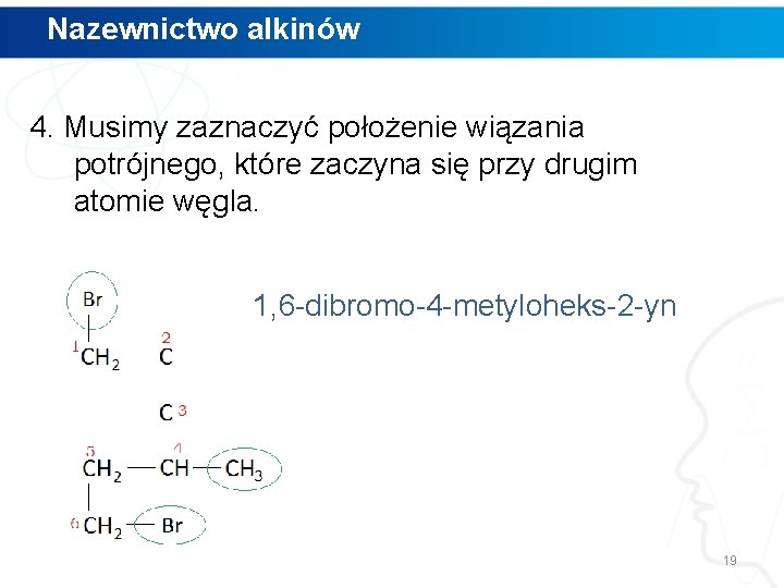 Nazewnictwo alkinów 4. Musimy zaznaczyć położenie wiązania potrójnego, które zaczyna się przy drugim atomie