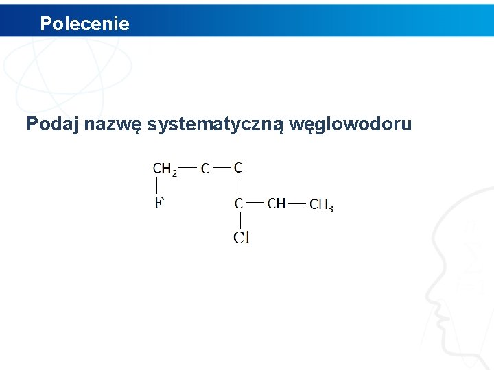 Polecenie Podaj nazwę systematyczną węglowodoru 