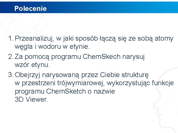 Polecenie 1. Przeanalizuj, w jaki sposób łączą się ze sobą atomy węgla i wodoru