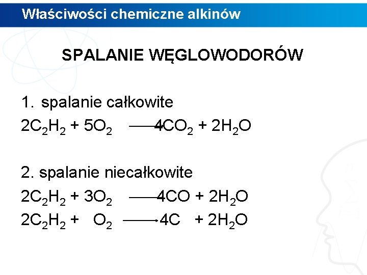 Właściwości chemiczne alkinów SPALANIE WĘGLOWODORÓW 1. spalanie całkowite 2 C 2 H 2 +