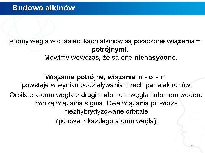 Budowa alkinów Atomy węgla w cząsteczkach alkinów są połączone wiązaniami potrójnymi. Mówimy wówczas, że Budowa alkinów Atomy węgla w cząsteczkach alkinów są połączone wiązaniami potrójnymi. Mówimy wówczas, że