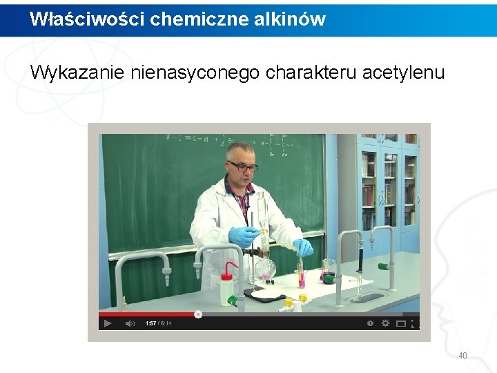 Właściwości chemiczne alkinów Wykazanie nienasyconego charakteru acetylenu 40 