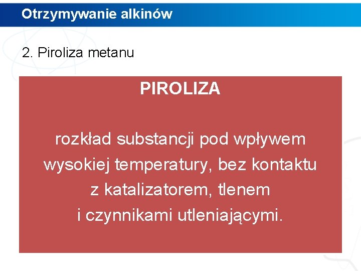 Otrzymywanie alkinów 2. Piroliza metanu PIROLIZA rozkład substancji pod wpływem wysokiej temperatury, bez kontaktu