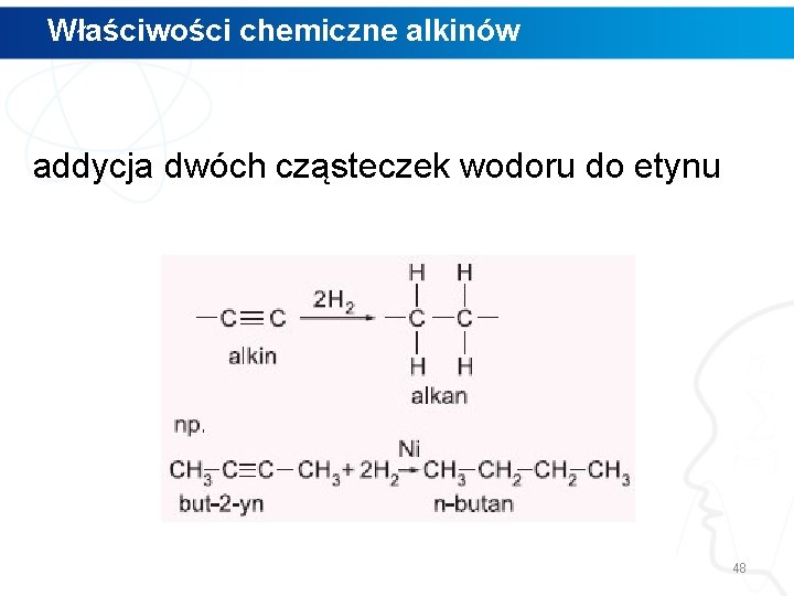 Właściwości chemiczne alkinów addycja dwóch cząsteczek wodoru do etynu 48 