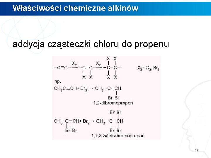 Właściwości chemiczne alkinów addycja cząsteczki chloru do propenu 53 