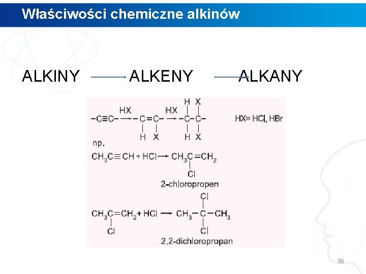 Właściwości chemiczne alkinów ALKINY ALKENY ALKANY 56 