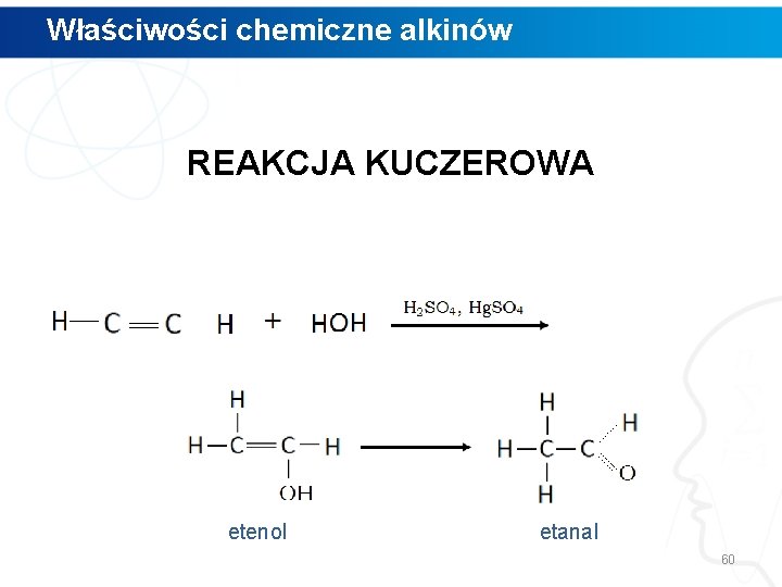 Właściwości chemiczne alkinów REAKCJA KUCZEROWA etenol etanal 60 