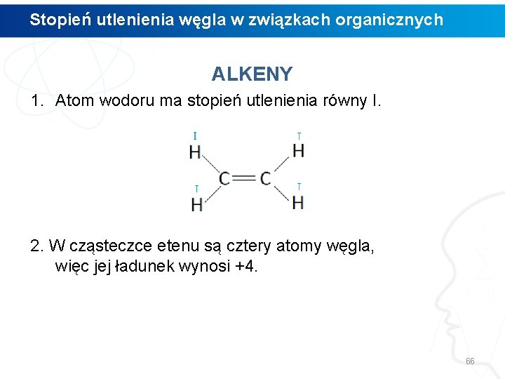 Stopień utlenienia węgla w związkach organicznych ALKENY 1. Atom wodoru ma stopień utlenienia równy