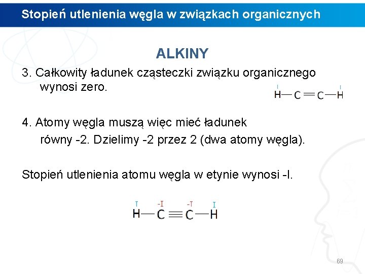 Stopień utlenienia węgla w związkach organicznych ALKINY 3. Całkowity ładunek cząsteczki związku organicznego wynosi Stopień utlenienia węgla w związkach organicznych ALKINY 3. Całkowity ładunek cząsteczki związku organicznego wynosi
