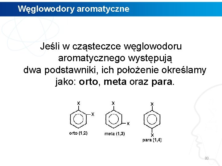 Węglowodory aromatyczne Jeśli w cząsteczce węglowodoru aromatycznego występują dwa podstawniki, ich położenie określamy jako: