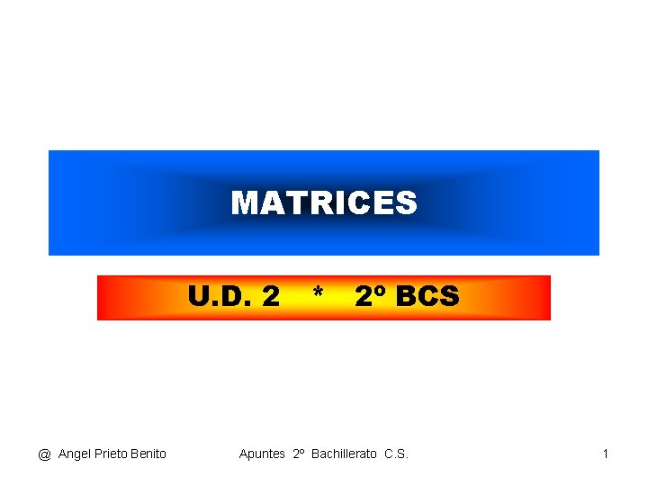 MATRICES U. D. 2 * 2º BCS @ Angel Prieto Benito Apuntes 2º Bachillerato