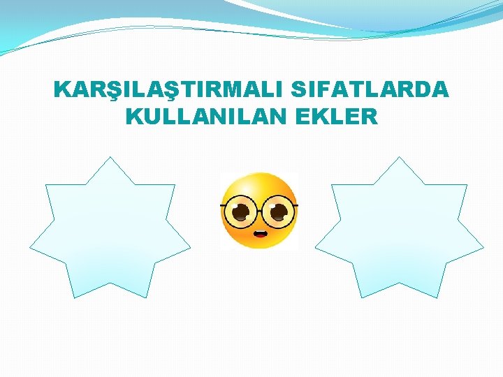 KARŞILAŞTIRMALI SIFATLARDA KULLANILAN EKLER 