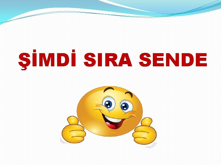 ŞİMDİ SIRA SENDE 