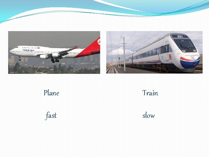 Plane Train fast slow 