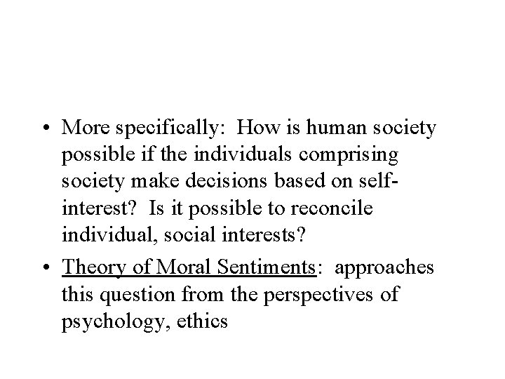  • More specifically: How is human society possible if the individuals comprising society