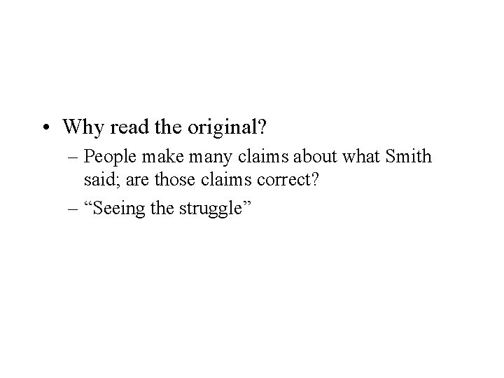  • Why read the original? – People make many claims about what Smith