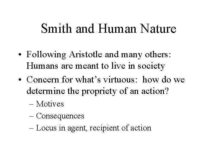 Smith and Human Nature • Following Aristotle and many others: Humans are meant to