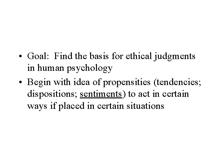  • Goal: Find the basis for ethical judgments in human psychology • Begin