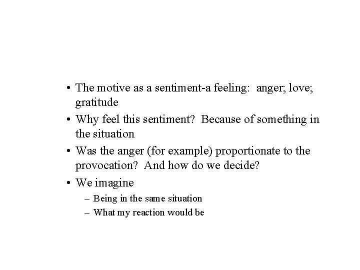• The motive as a sentiment-a feeling: anger; love; gratitude • Why feel • The motive as a sentiment-a feeling: anger; love; gratitude • Why feel