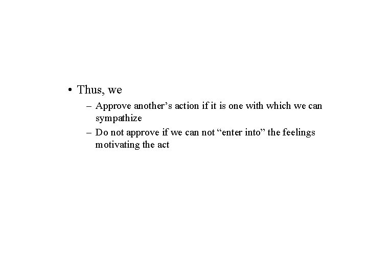 • Thus, we – Approve another’s action if it is one with which • Thus, we – Approve another’s action if it is one with which