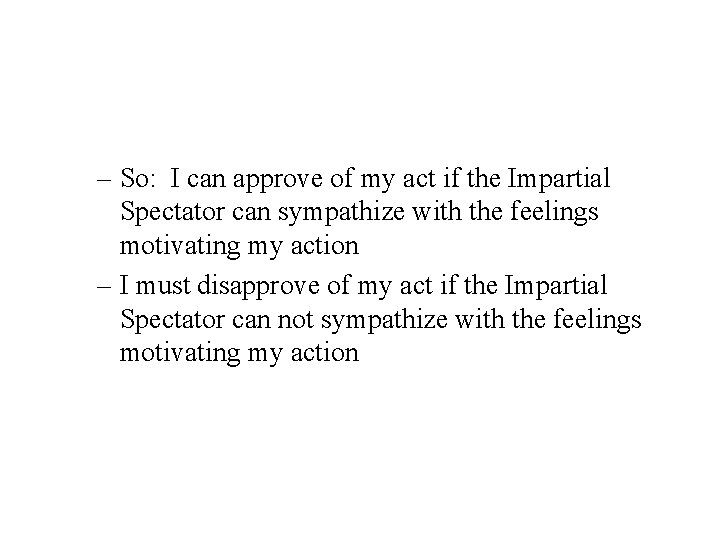 – So: I can approve of my act if the Impartial Spectator can sympathize – So: I can approve of my act if the Impartial Spectator can sympathize
