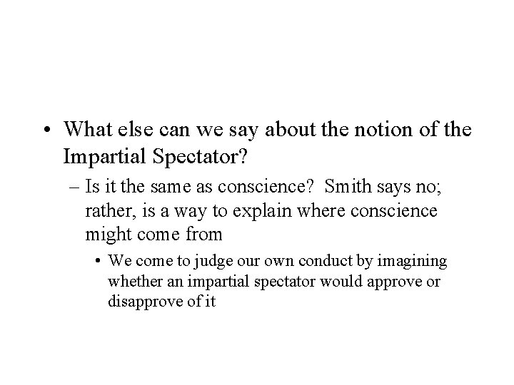  • What else can we say about the notion of the Impartial Spectator?