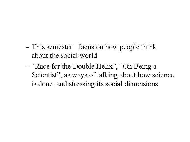– This semester: focus on how people think about the social world – “Race – This semester: focus on how people think about the social world – “Race