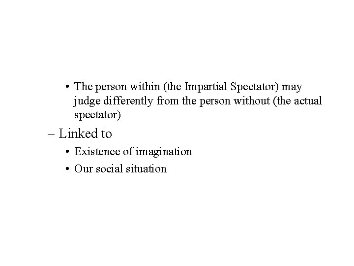 • The person within (the Impartial Spectator) may judge differently from the person • The person within (the Impartial Spectator) may judge differently from the person