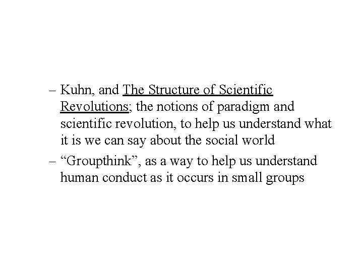 – Kuhn, and The Structure of Scientific Revolutions; the notions of paradigm and scientific