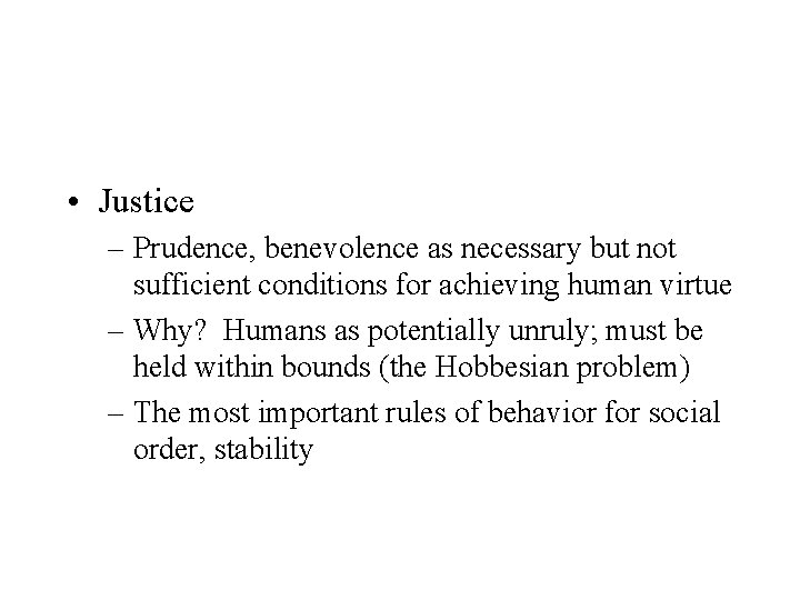  • Justice – Prudence, benevolence as necessary but not sufficient conditions for achieving