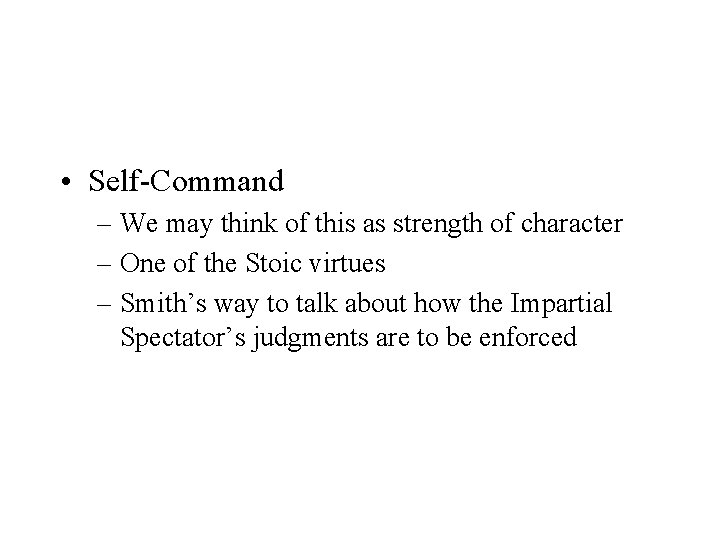 • Self-Command – We may think of this as strength of character – • Self-Command – We may think of this as strength of character –