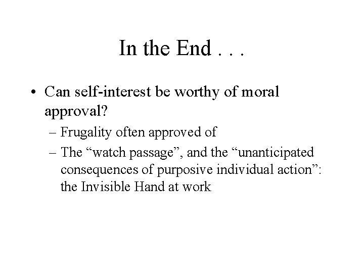 In the End. . . • Can self-interest be worthy of moral approval? –