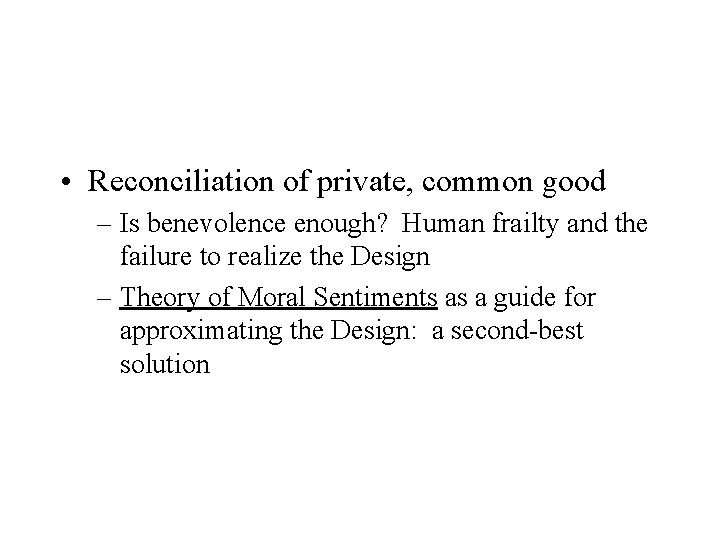 • Reconciliation of private, common good – Is benevolence enough? Human frailty and • Reconciliation of private, common good – Is benevolence enough? Human frailty and