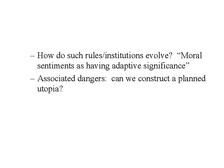 – How do such rules/institutions evolve? “Moral sentiments as having adaptive significance” – Associated