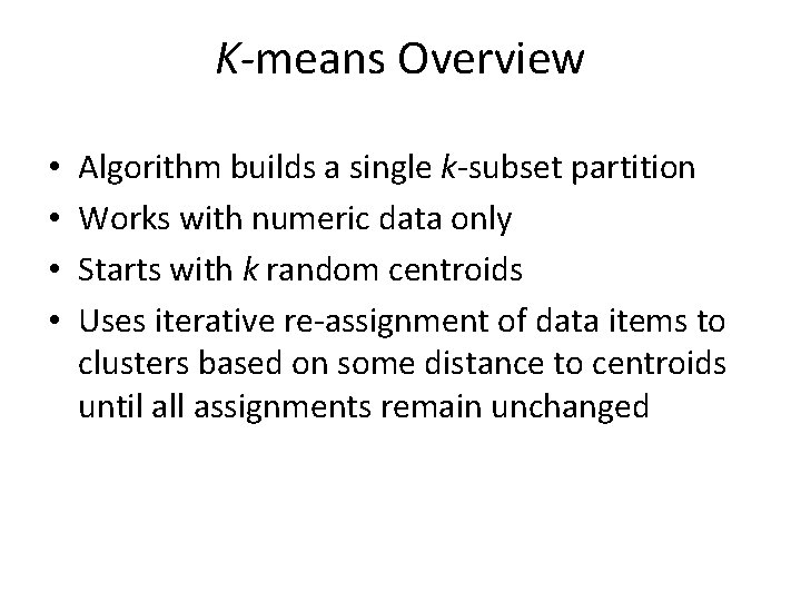 K-means Overview • • Algorithm builds a single k-subset partition Works with numeric data