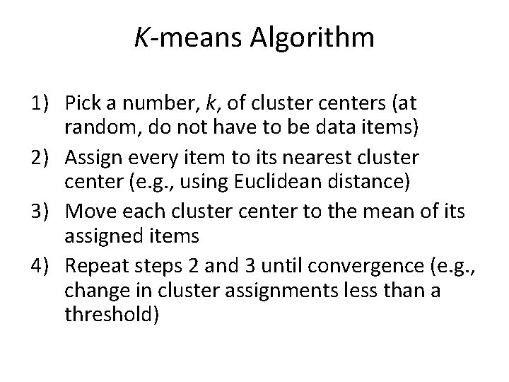 K-means Algorithm 1) Pick a number, k, of cluster centers (at random, do not